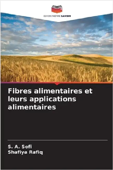 Fibres alimentaires et leurs applications alimentaires by S. A. Sofi