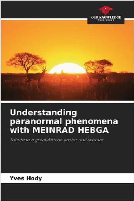 Understanding paranormal phenomena with MEINRAD HEBGA by Hody, Yves
