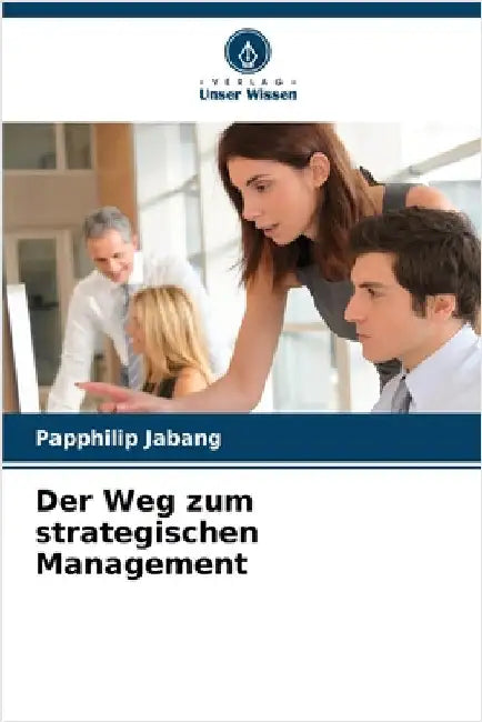 Der Weg zum strategischen Management by Papphilip Jabang