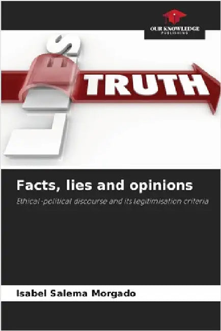 Facts, lies and opinions by Isabel Salema Morgado