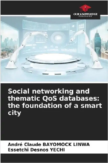 Social networking and thematic QoS databases: the foundation of a smart city by André Claude Bayomock Linwa