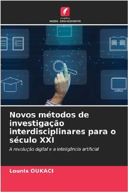 Novos métodos de investigação interdisciplinares para o século XXI by Oukaci, Lounis