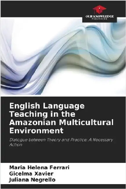 English Language Teaching in the Amazonian Multicultural Environment by Maria Helena Ferrari