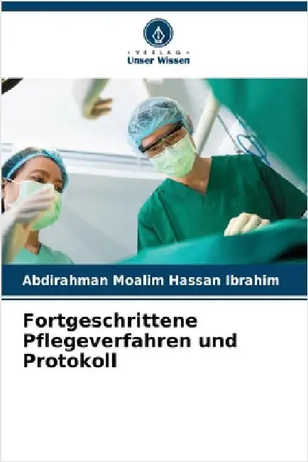 Fortgeschrittene Pflegeverfahren und Protokoll by Abdirahman Moalim Hassan Ibrahim