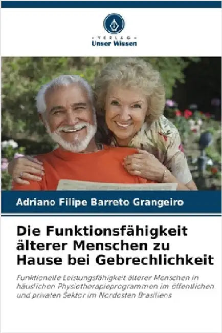 Die Funktionsfähigkeit älterer Menschen zu Hause bei Gebrechlichkeit by Grangeiro, Adriano Filipe Barreto