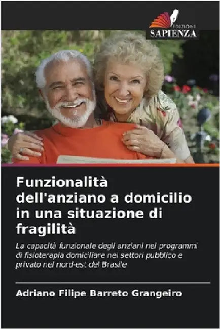 Funzionalità dell'anziano a domicilio in una situazione di fragilità by Grangeiro, Adriano Filipe Barreto
