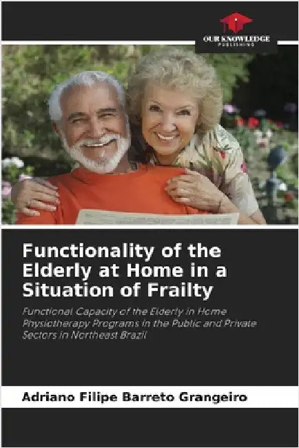 Functionality of the Elderly at Home in a Situation of Frailty by Grangeiro, Adriano Filipe Barreto