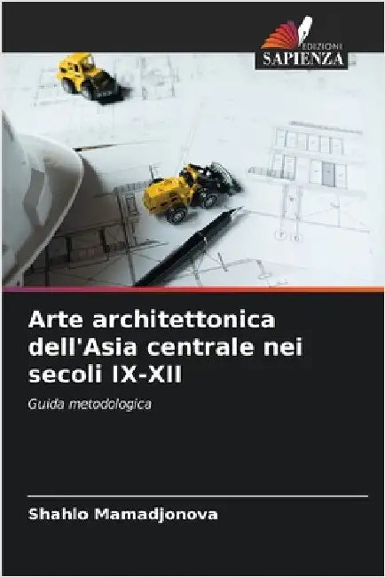 Arte architettonica dell'Asia centrale nei secoli IX-XII by Mаmаdjonovа, Shа