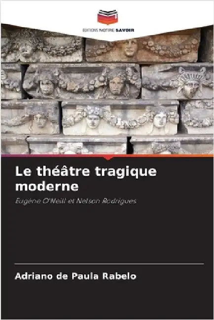 Le théâtre tragique moderne by de Paula Rabelo, Adriano