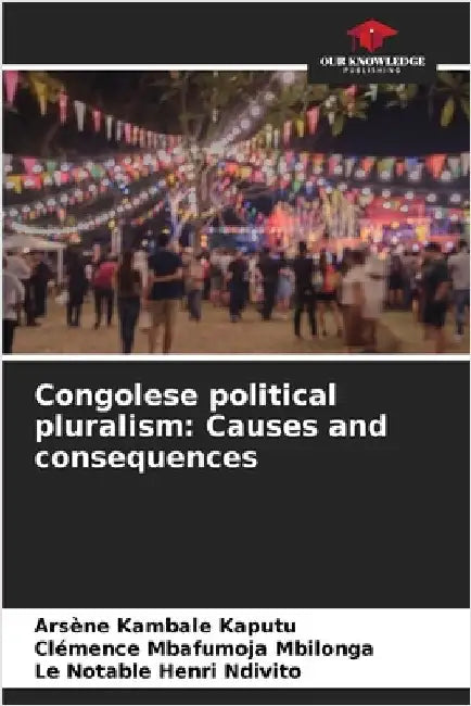 Congolese political pluralism: Causes and consequences by Arsène Kambale Kaputu