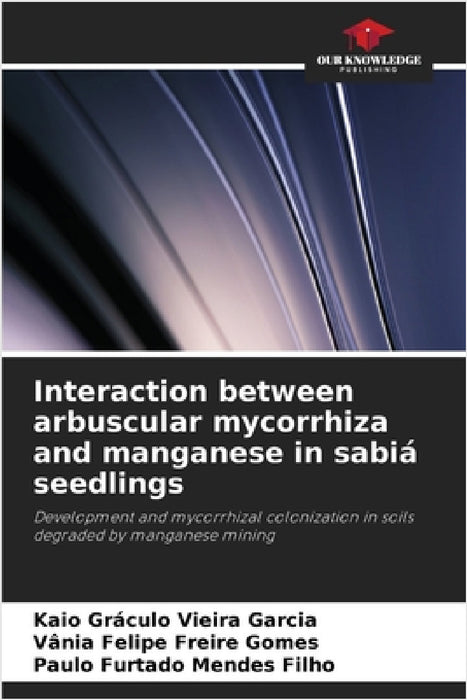 Interaction between arbuscular mycorrhiza and manganese in sabiá seedlings by Kaio Gráculo Vieira Garcia, Vânia Felipe Freire Gomes, Paulo Furtado Mendes Filho