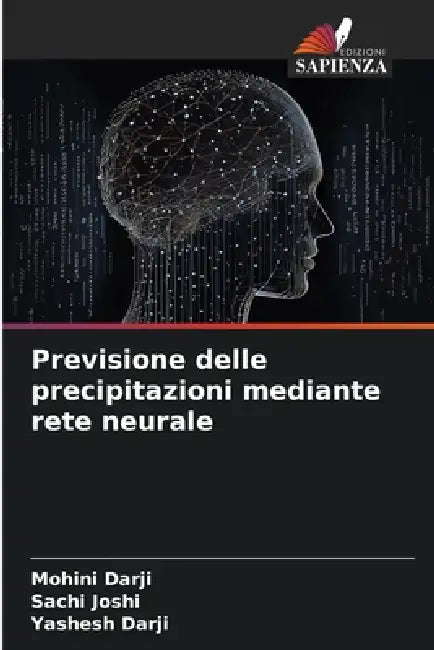 Previsione delle precipitazioni mediante rete neurale by Mohini Darji, Sachi Joshi, Yashesh Darji