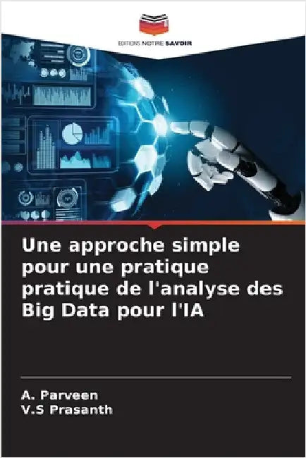 Une approche simple pour une pratique pratique de l'analyse des Big Data pour l'IA by Parveen, A.