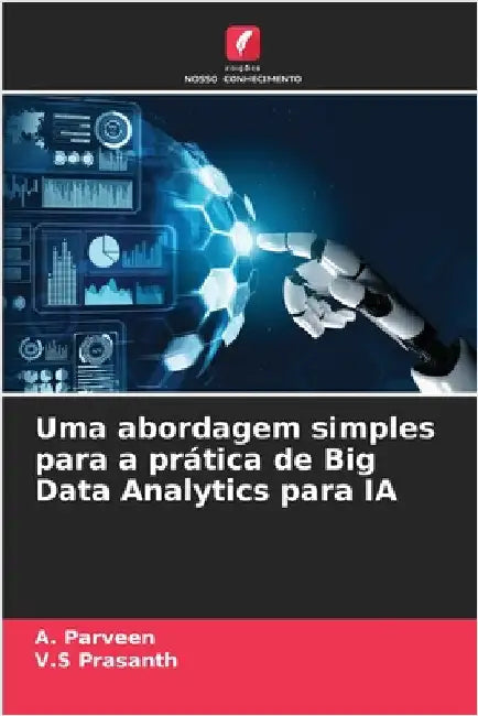 Uma abordagem simples para a prática de Big Data Analytics para IA by A. Parveen