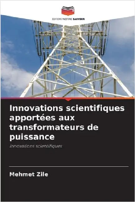 Innovations scientifiques apportées aux transformateurs de puissance by Mehmet Zile