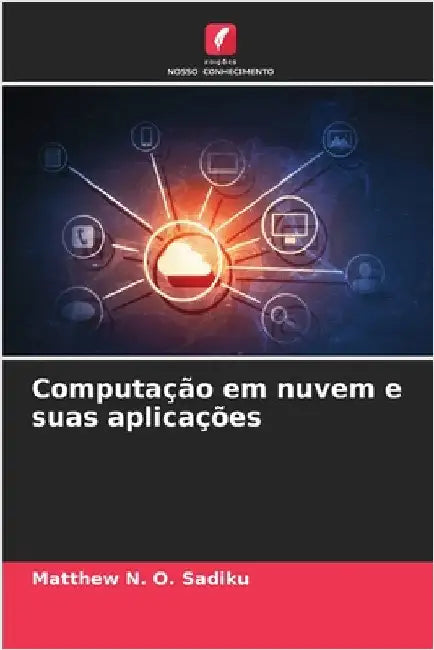 Computação em nuvem e suas aplicações by Matthew N. O. Sadiku