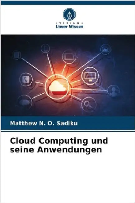 Cloud Computing und seine Anwendungen by Sadiku, Matthew N. O.