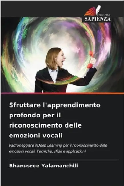 Sfruttare l'apprendimento profondo per il riconoscimento delle emozioni vocali by Bhanusree Yalamanchili
