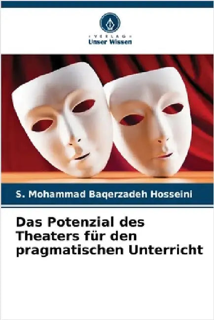 Das Potenzial des Theaters für den pragmatischen Unterricht by S. Mohammad Baqerzadeh Hosseini