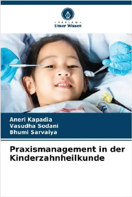 Praxismanagement in der Kinderzahnheilkunde by Aneri Kapadia