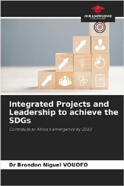 Integrated Projects and Leadership to achieve the SDGs by Brondon Niguel Vouofo