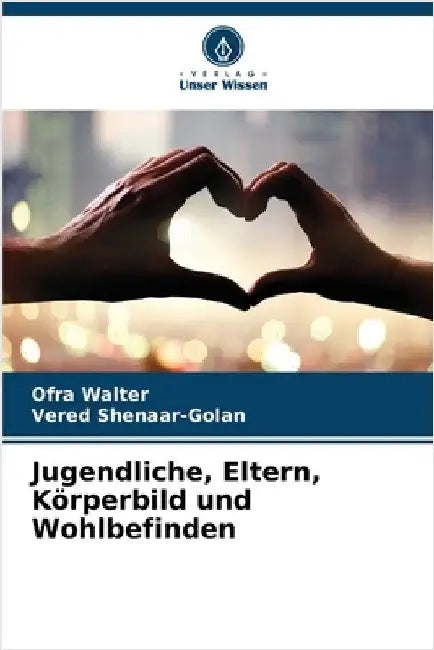 Jugendliche, Eltern, Körperbild und Wohlbefinden by Ofra Walter