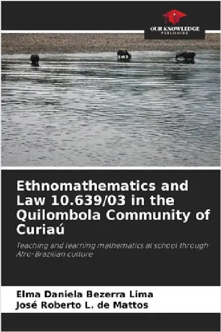 Ethnomathematics and Law 10.639/03 in the Quilombola Community of Curiaú by Elma Daniela Bezerra Lima