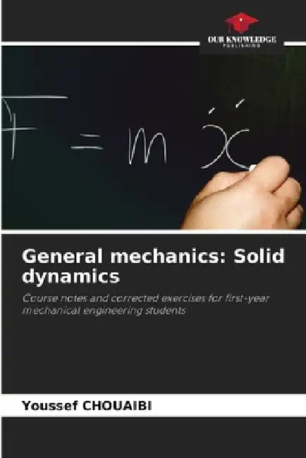 General mechanics: Solid dynamics by Youssef Chouaibi
