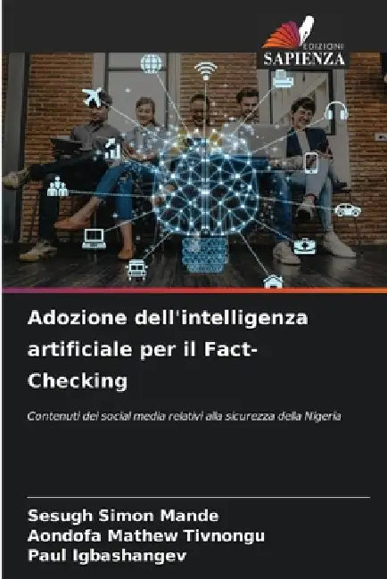 Adozione dell'intelligenza artificiale per il Fact-Checking by Sesugh Simon Mande, Aondofa Mathew Tivnongu, Paul Igbashangev