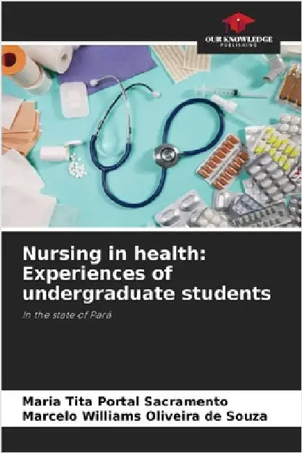 Nursing in health: Experiences of undergraduate students by Sacramento, Maria Tita Portal