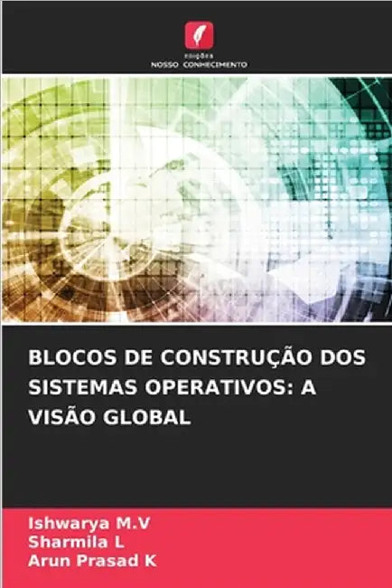 Blocos de Construção DOS Sistemas Operativos: A Visão Global by Ishwarya M. V.