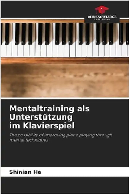 Mentaltraining als Unterstützung im Klavierspiel by Shinian He