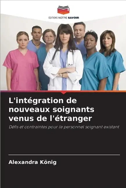 L'intégration de nouveaux soignants venus de l'étranger by Alexandra König