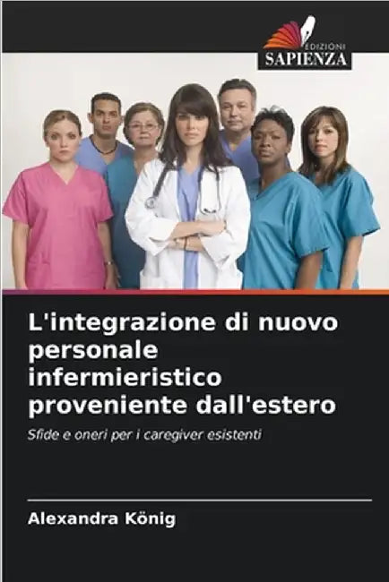 L'integrazione di nuovo personale infermieristico proveniente dall'estero by König, Alexandra