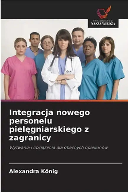 Integracja nowego personelu pielęgniarskiego z zagranicy by König, Alexandra