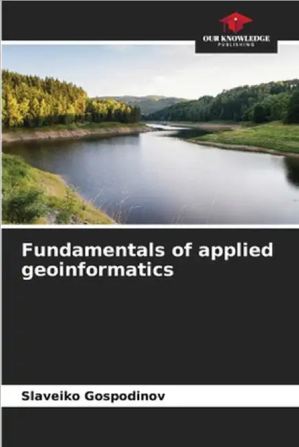 Fundamentals of applied geoinformatics by Slaveiko Gospodinov
