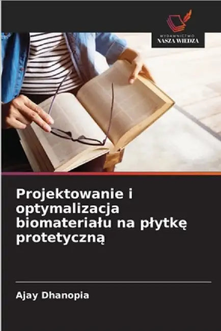 Projektowanie i optymalizacja biomaterialu na plytkę protetyczną by Ajay Dhanopia