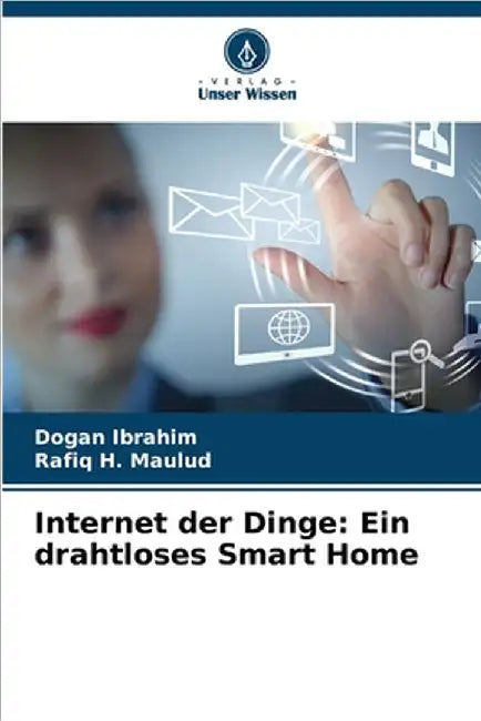 Internet der Dinge: Ein drahtloses Smart Home by Ibrahim, Dogan
