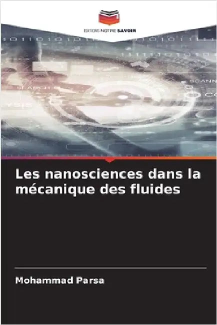 Les nanosciences dans la mécanique des fluides by Parsa, Mohammad
