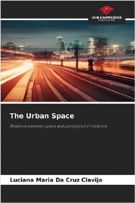 The Urban Space by Clavijo, Luciana Maria Da Cruz
