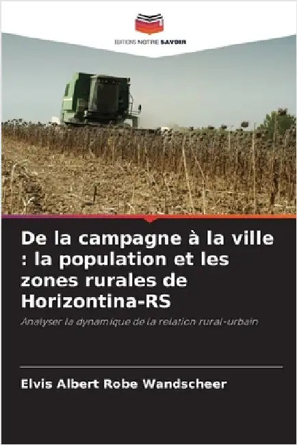 De la campagne à la ville: la population et les zones rurales de Horizontina-RS by Wandscheer, Elvis Albert Robe
