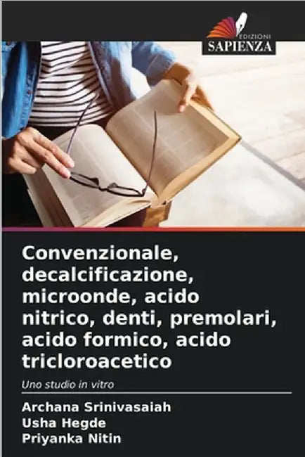 Convenzionale, decalcificazione, microonde, acido nitrico, denti, premolari, acido formico, acido tricloroacetico by Srinivasaiah, Archana