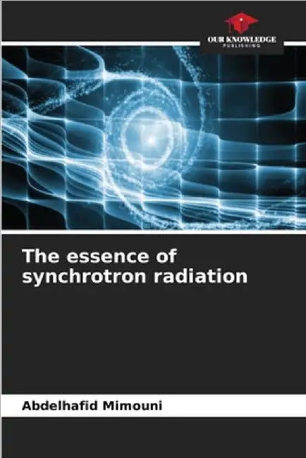 The essence of synchrotron radiation by Mimouni, Abdelhafid
