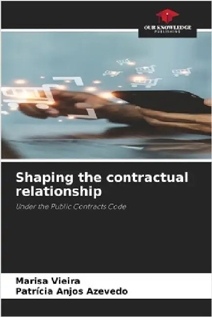 Shaping the contractual relationship by Marisa Vieira
