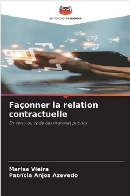 Façonner la relation contractuelle by Vieira, Marisa