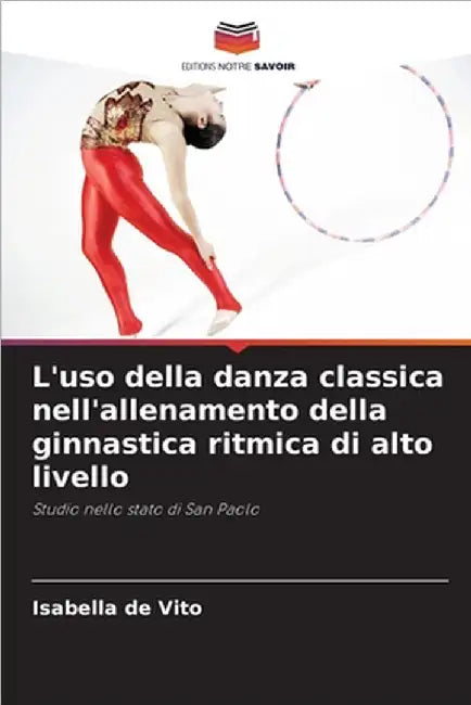 L'uso della danza classica nell'allenamento della ginnastica ritmica di alto livello by Isabella de Vito