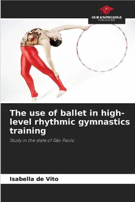 The use of ballet in high-level rhythmic gymnastics training by de Vito, Isabella