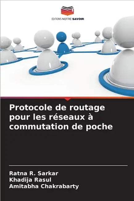Protocole de routage pour les réseaux à commutation de poche by Ratna R. Sarkar