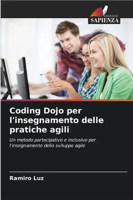 Coding Dojo per l'insegnamento delle pratiche agili by Luz, Ramiro