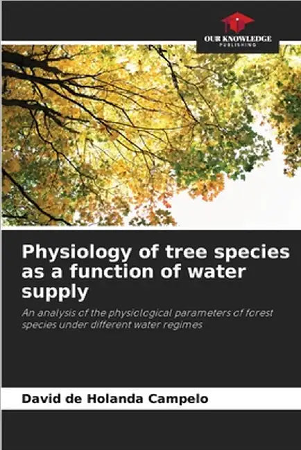 Physiology of tree species as a function of water supply by de Holanda Campelo, David